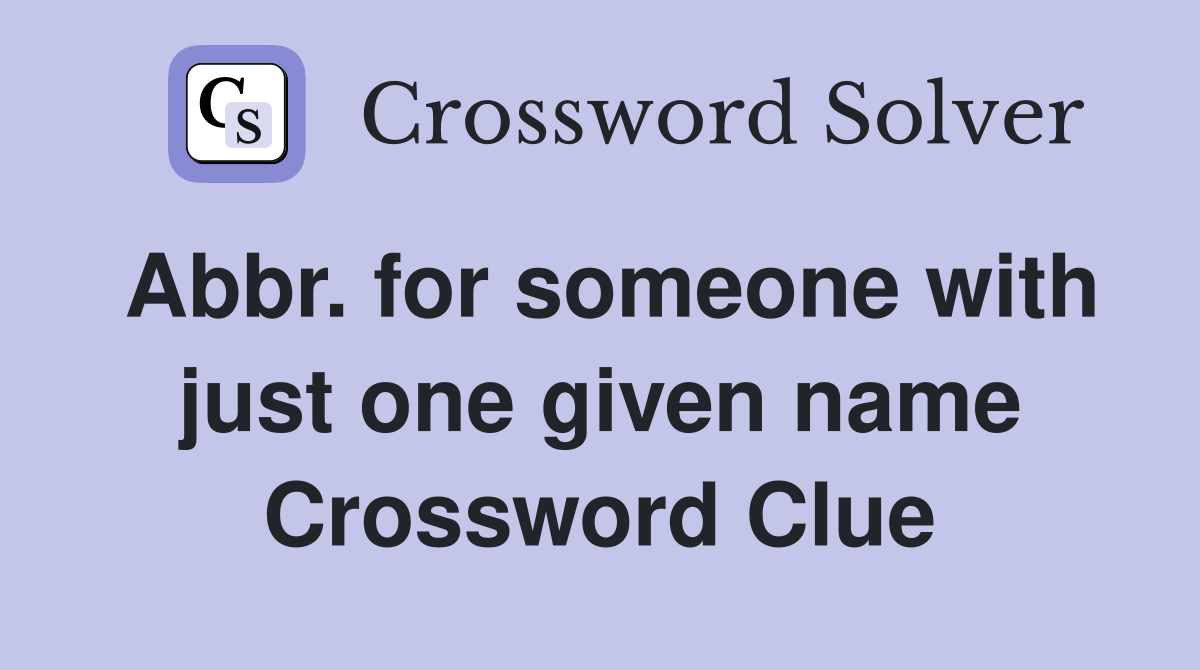 Abbr. for someone with just one given name Crossword Clue