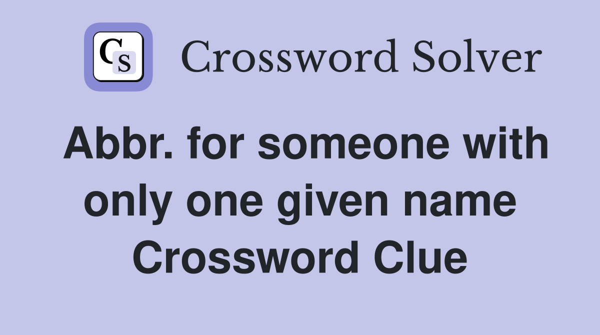 Abbr. for someone with only one given name Crossword Clue