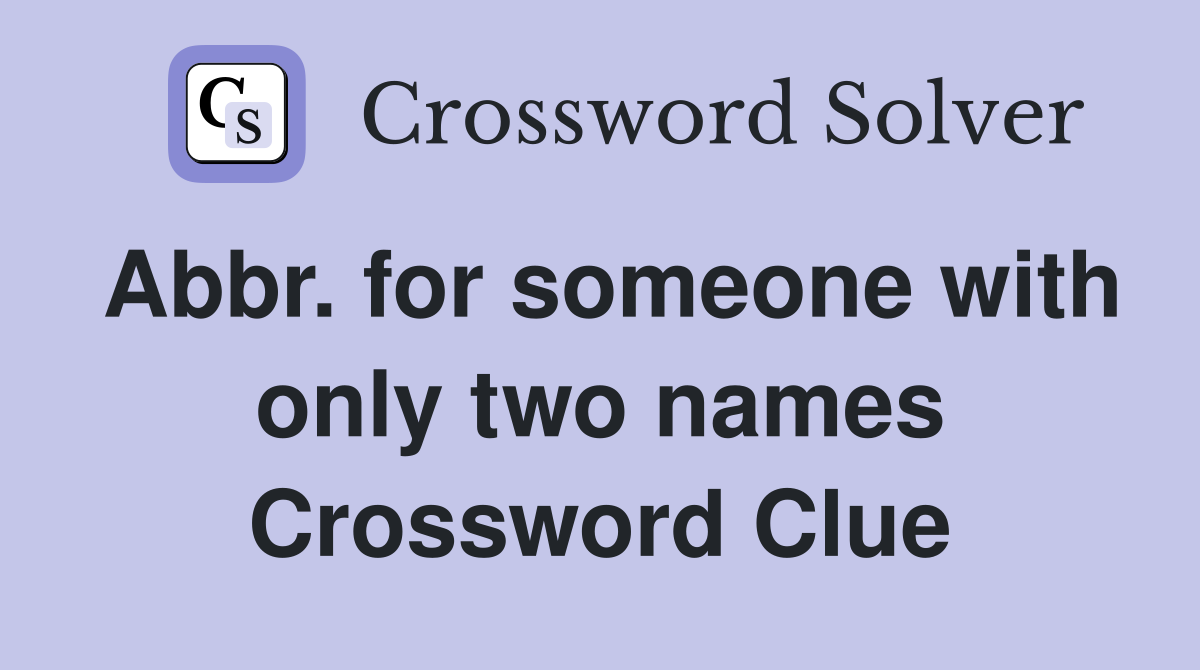 Abbr. for someone with only two names Crossword Clue