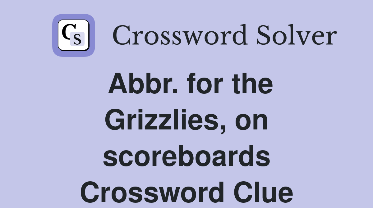 Abbr. for the Grizzlies, on scoreboards Crossword Clue