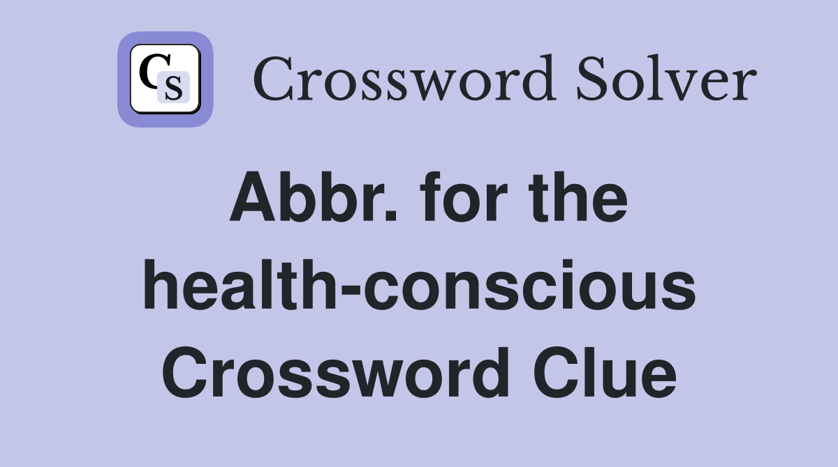 Abbr. for the health-conscious Crossword Clue