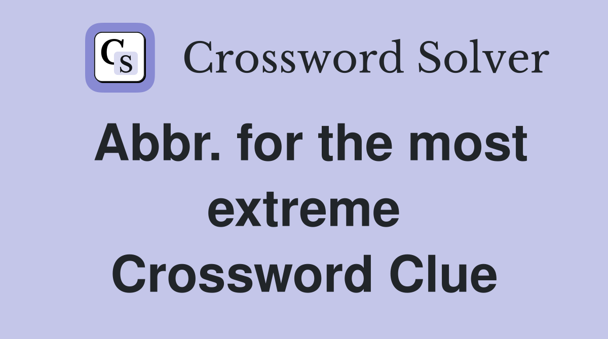 Abbr. for the most extreme Crossword Clue