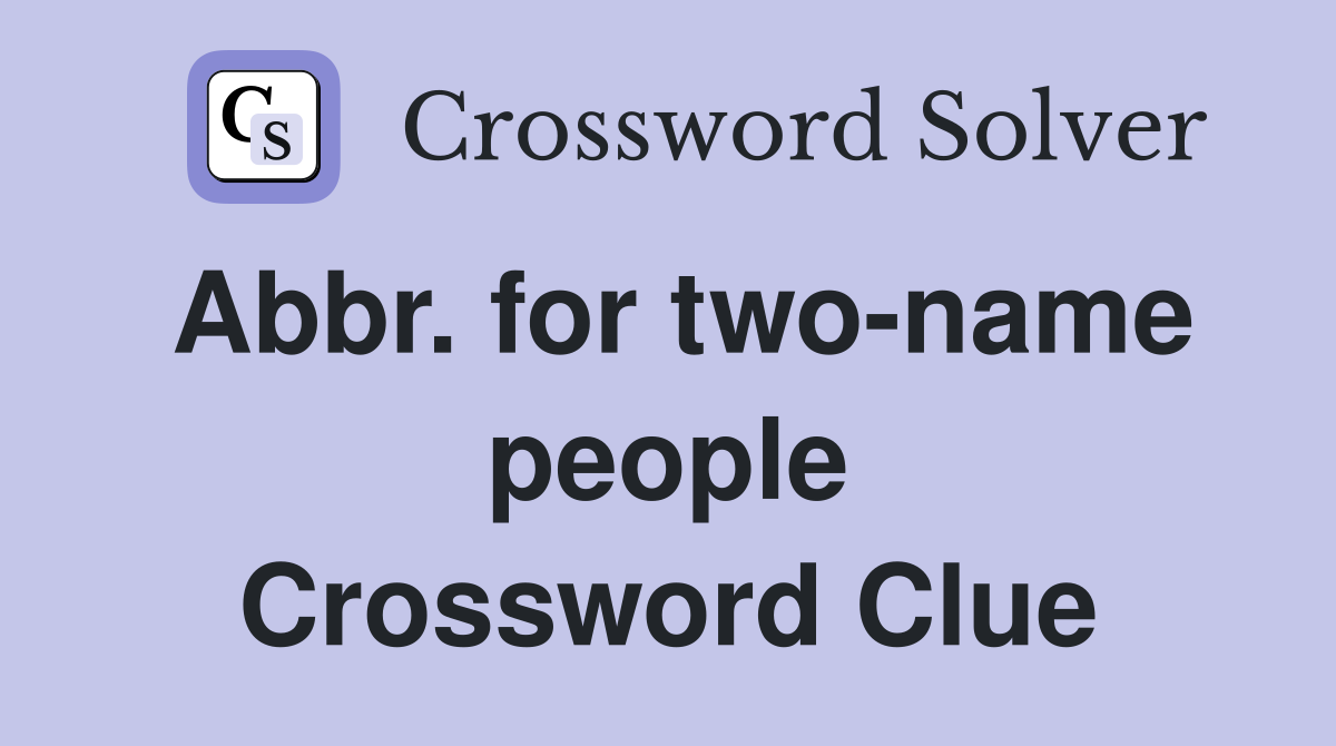 Abbr. for two-name people Crossword Clue