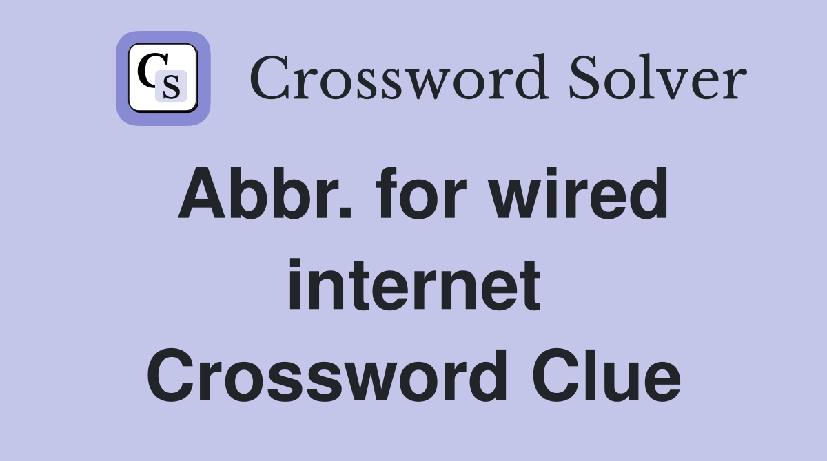 Abbr. for wired internet Crossword Clue