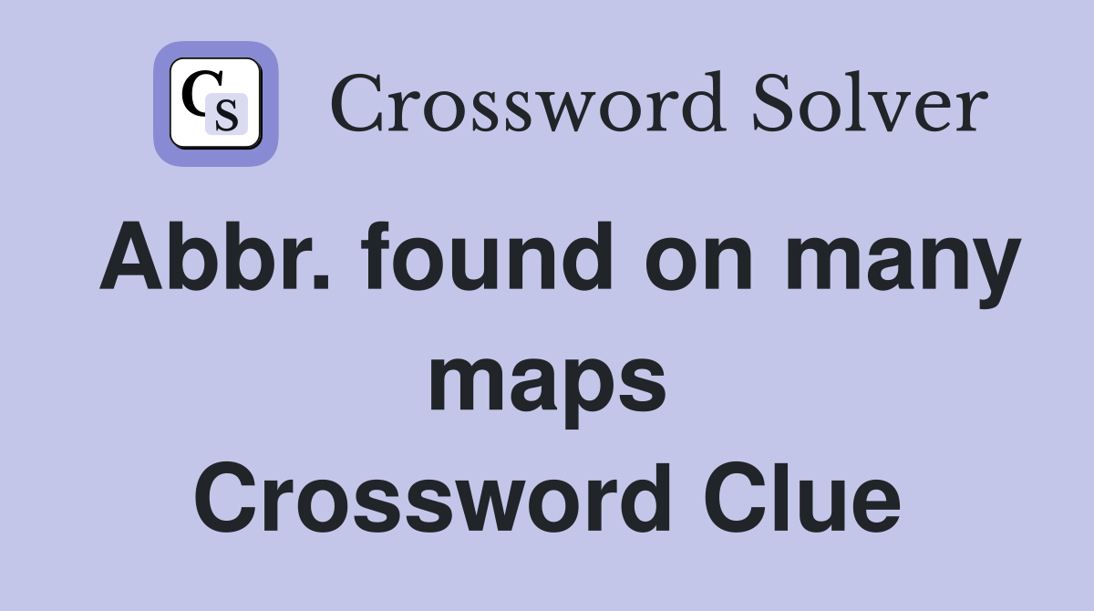 Abbr. found on many maps Crossword Clue