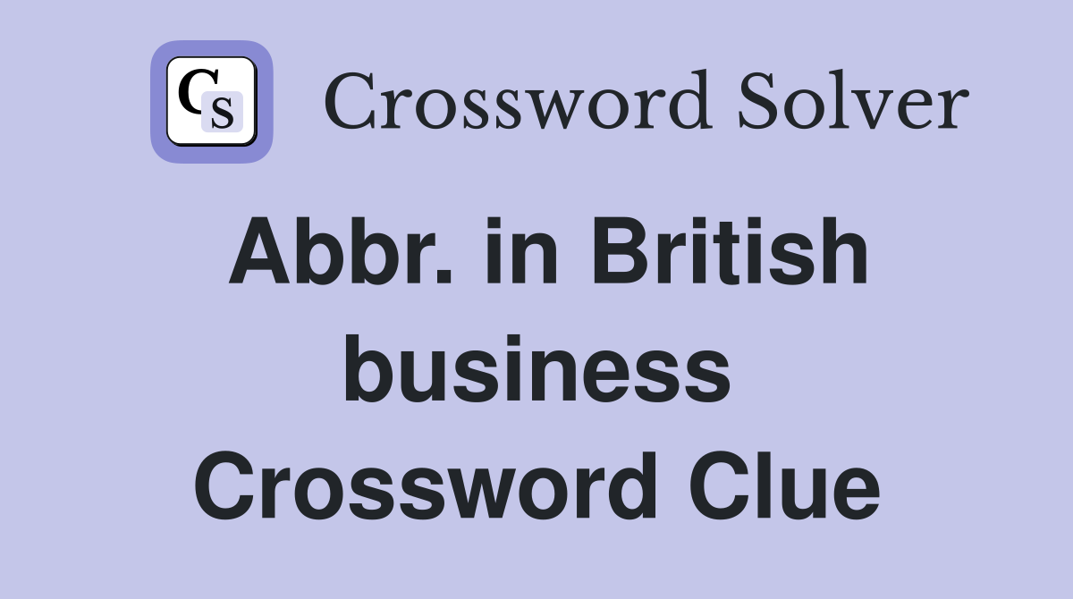 Abbr. in British business Crossword Clue