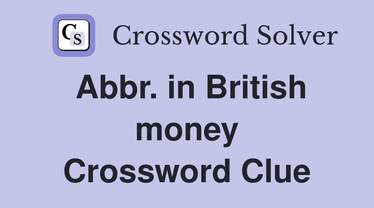 Abbr. in British money Crossword Clue