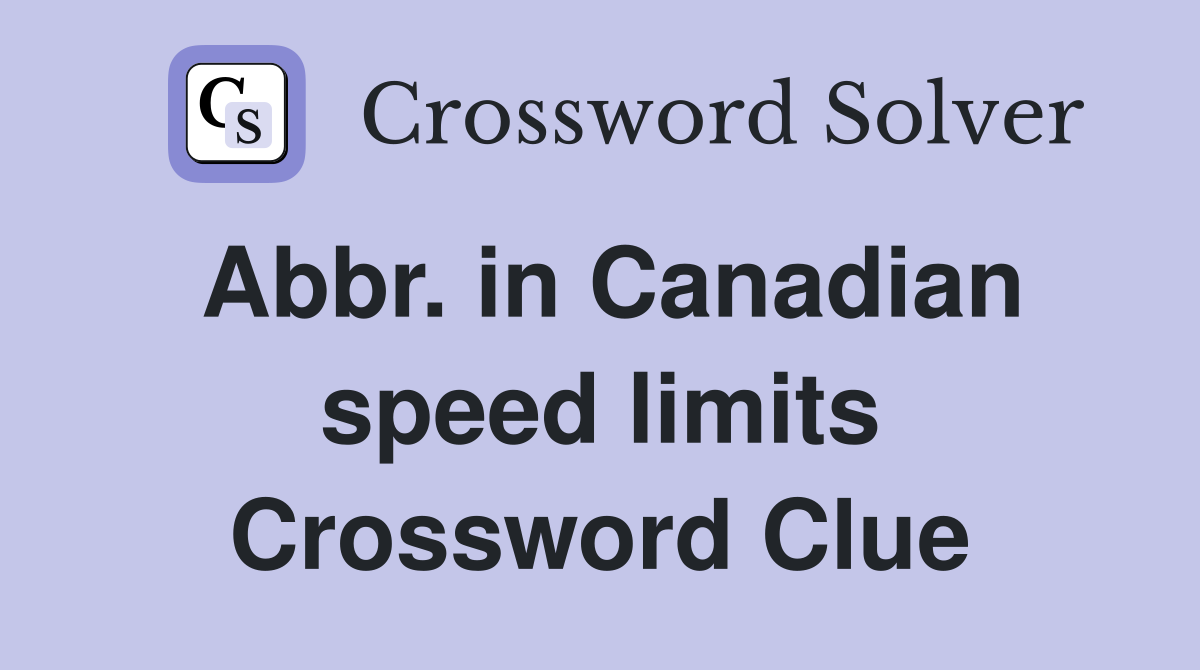 Abbr. in Canadian speed limits Crossword Clue
