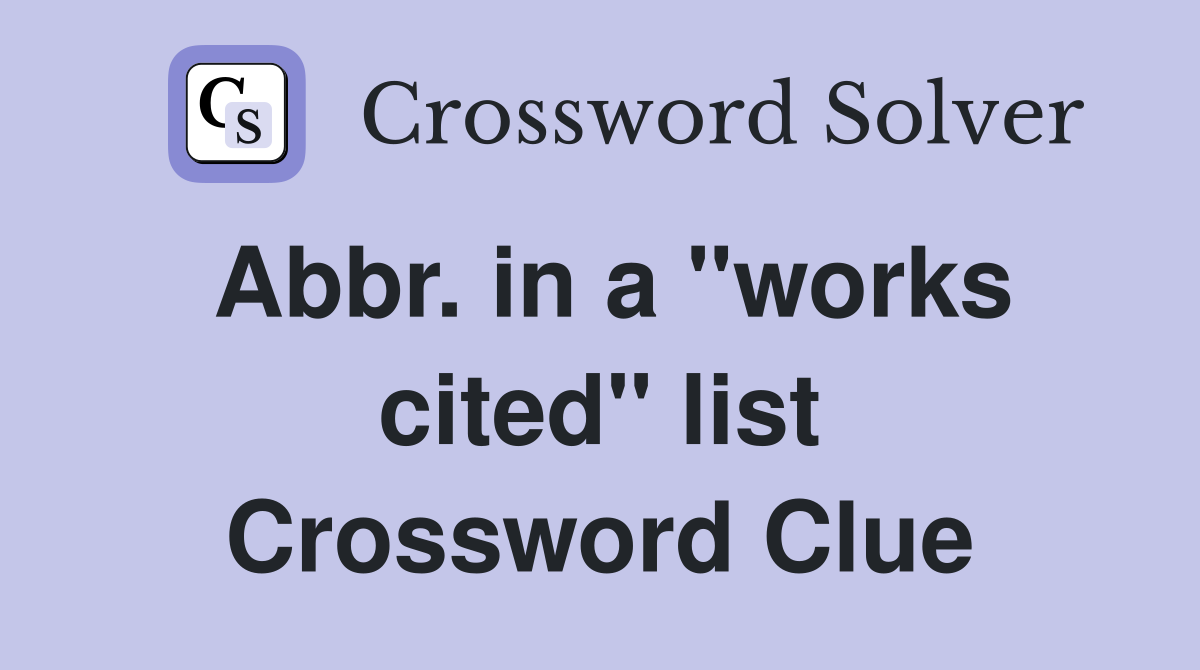 Abbr. in a "works cited" list Crossword Clue