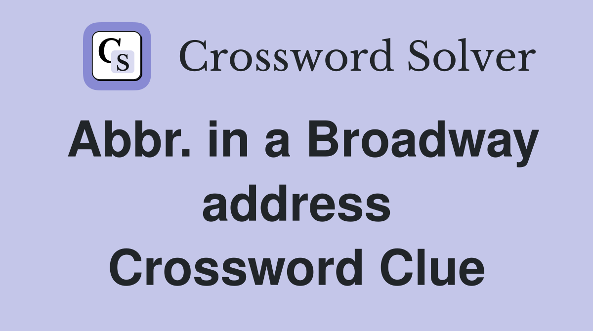 Abbr. in a Broadway address Crossword Clue