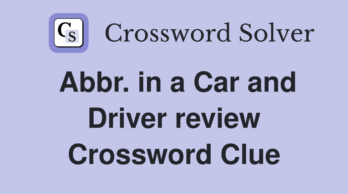 Abbr. in a Car and Driver review Crossword Clue