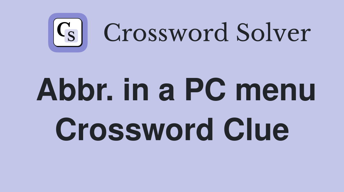 Abbr. in a PC menu Crossword Clue