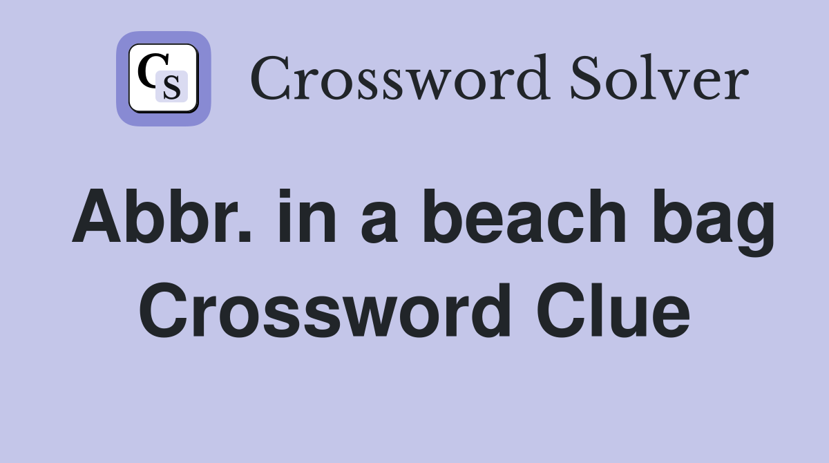 Abbr. in a beach bag Crossword Clue