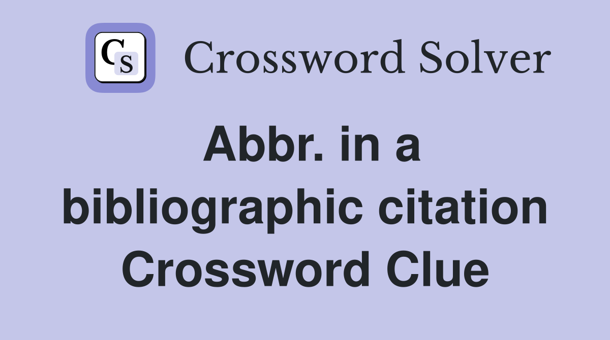Abbr. in a bibliographic citation Crossword Clue