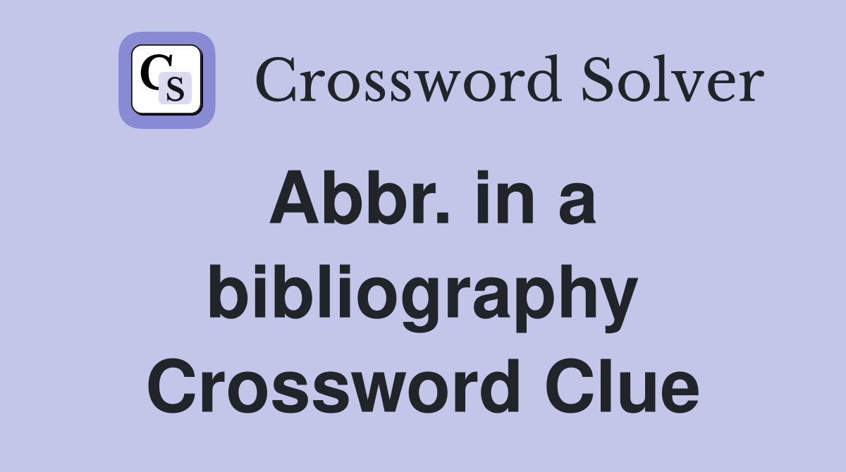 Abbr. in a bibliography Crossword Clue