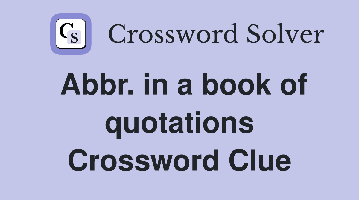 Abbr. in a book of quotations Crossword Clue
