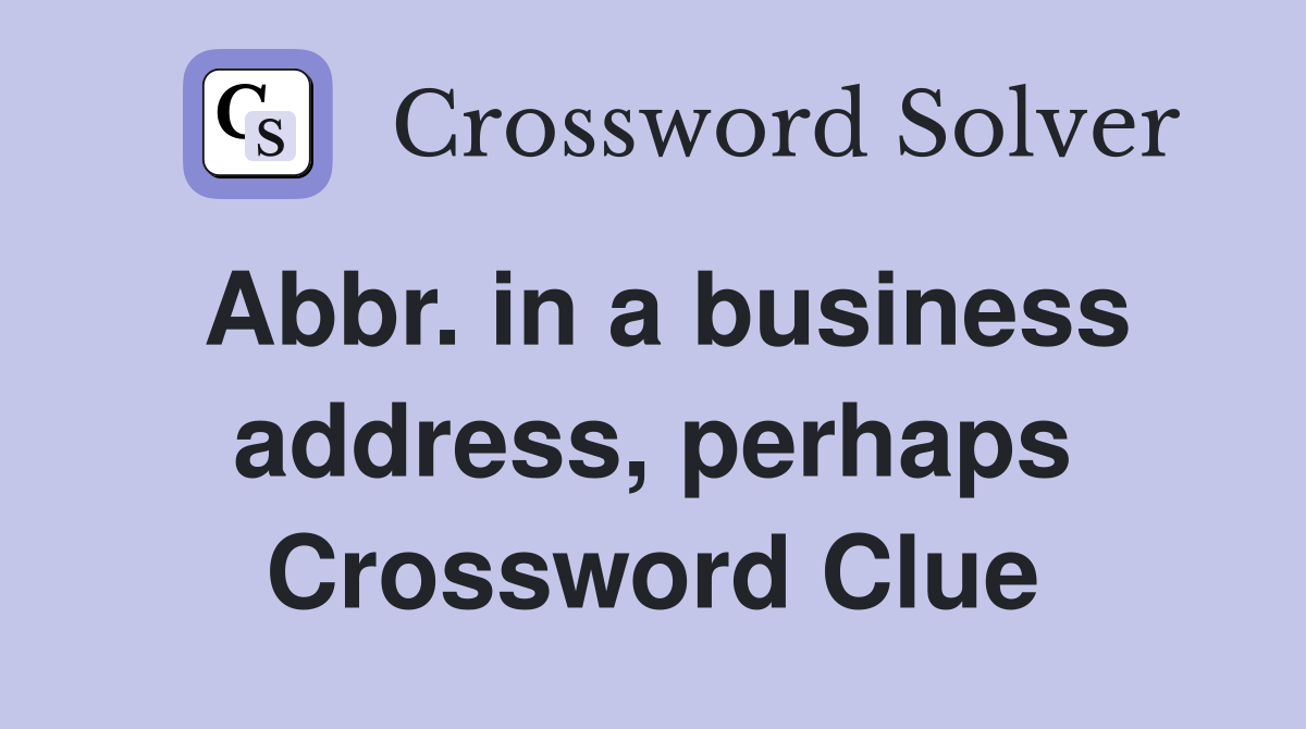 Abbr. in a business address, perhaps Crossword Clue