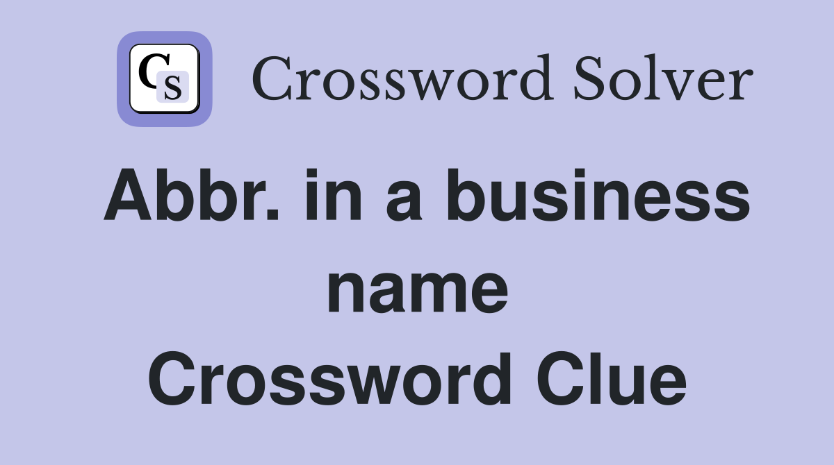Abbr. in a business name Crossword Clue