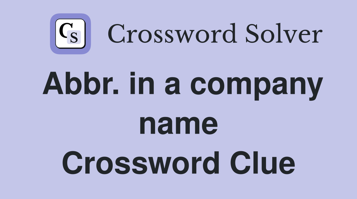 Abbr. in a company name Crossword Clue