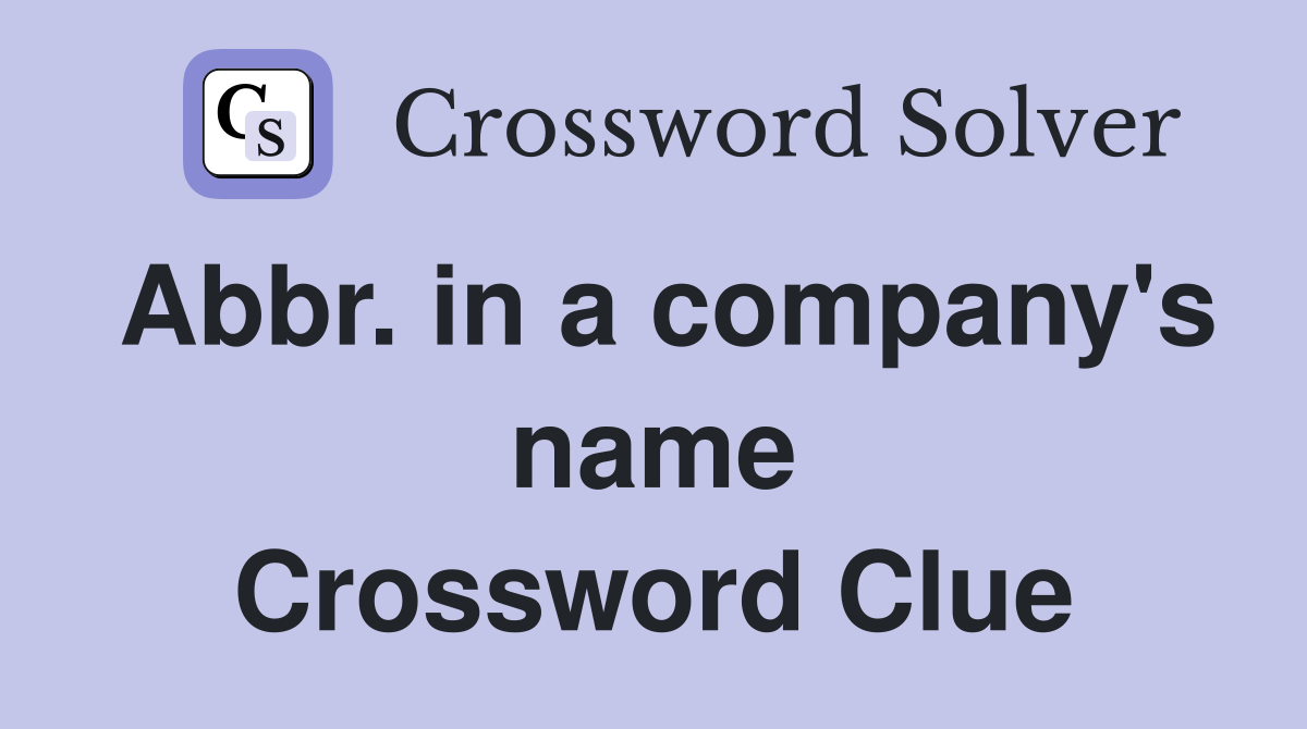 Abbr. in a company's name Crossword Clue