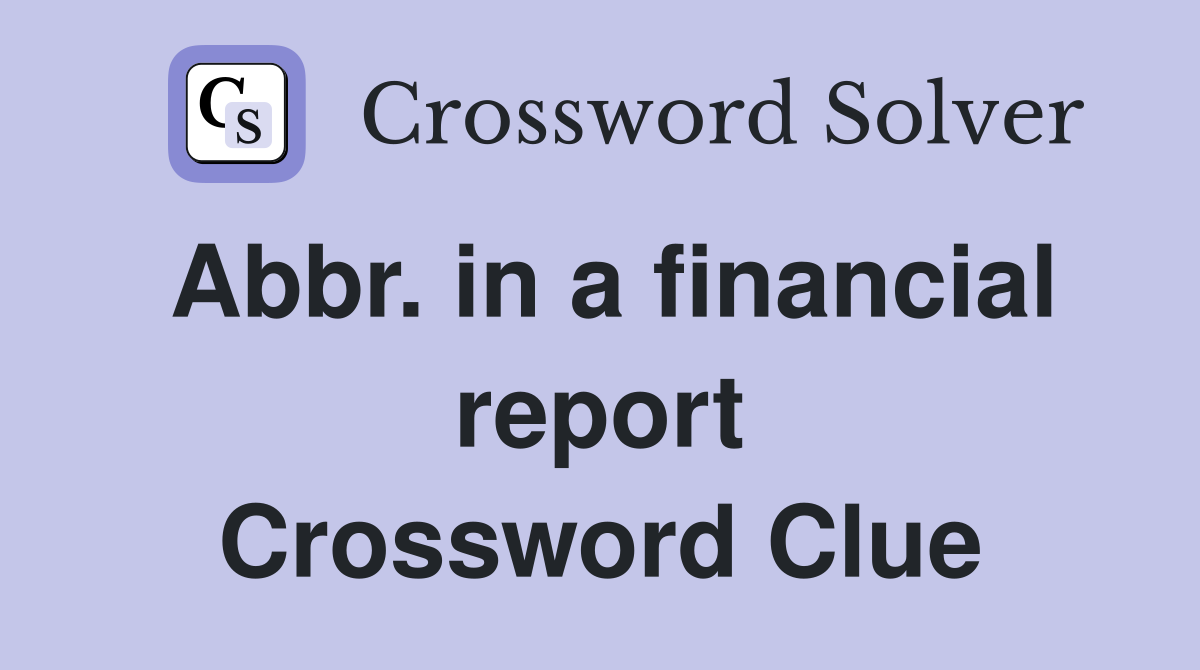 Abbr. in a financial report Crossword Clue