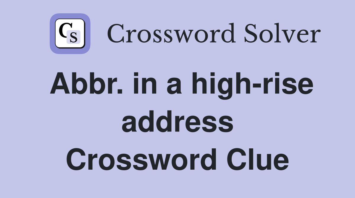 Abbr. in a high-rise address Crossword Clue