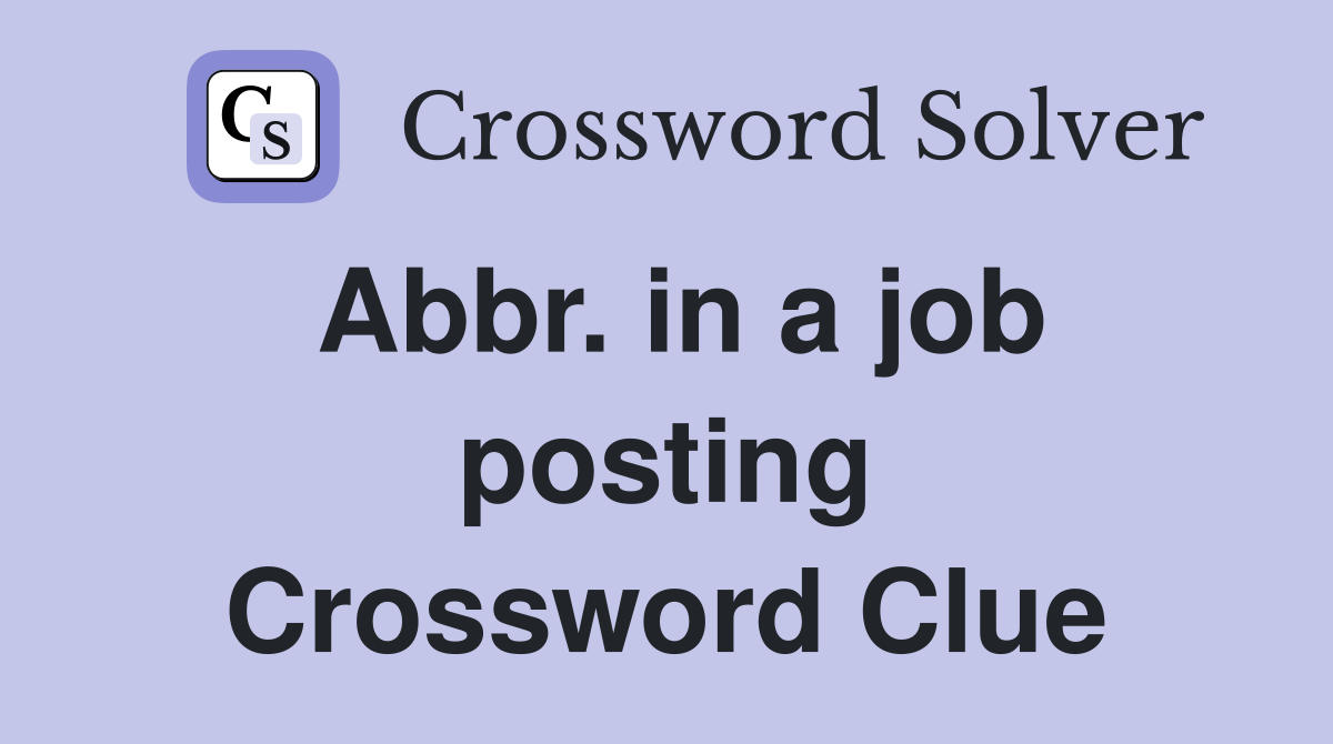 Abbr. in a job posting Crossword Clue