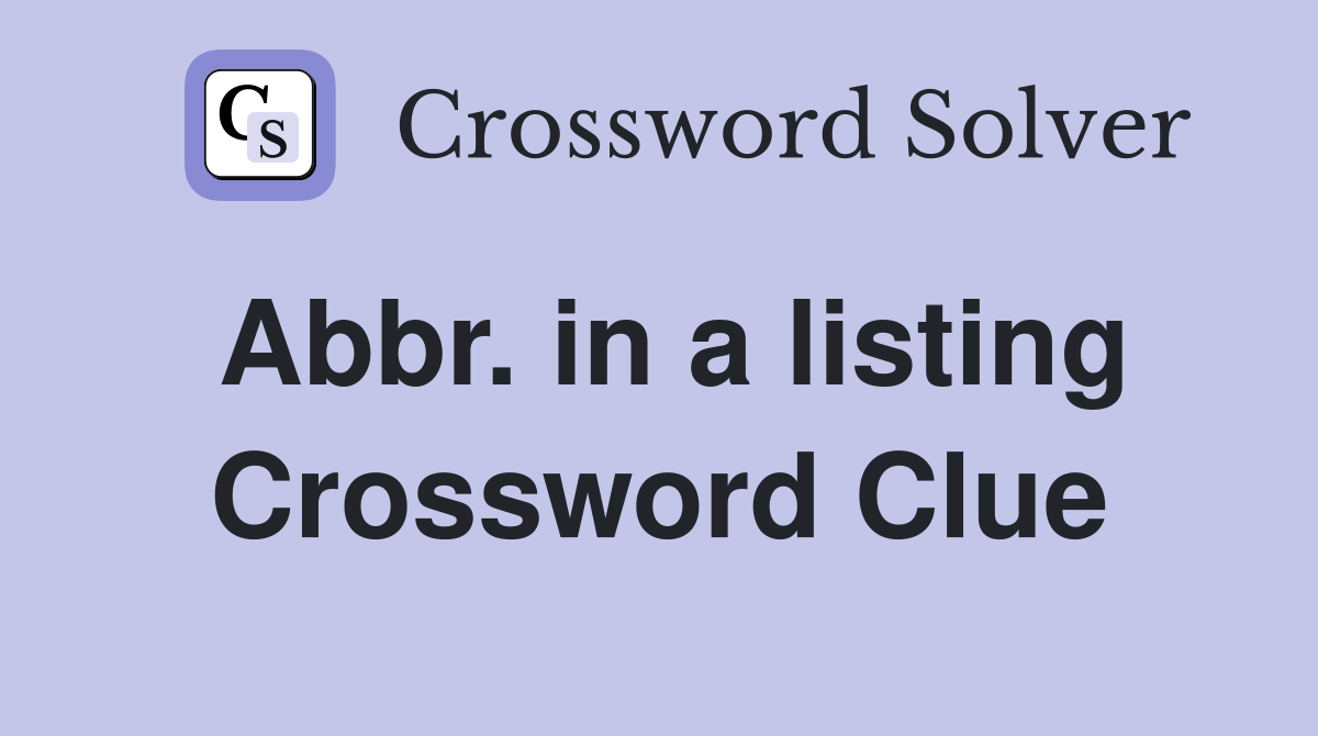 Abbr. in a listing Crossword Clue