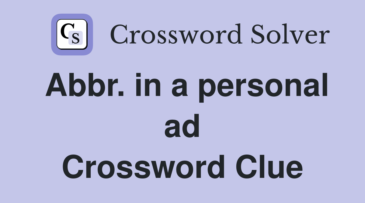 Abbr. in a personal ad Crossword Clue