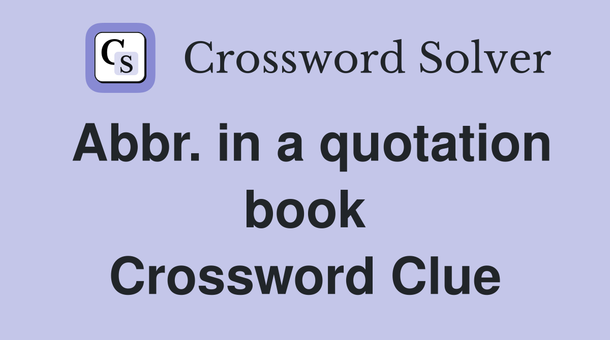 Abbr. in a quotation book Crossword Clue
