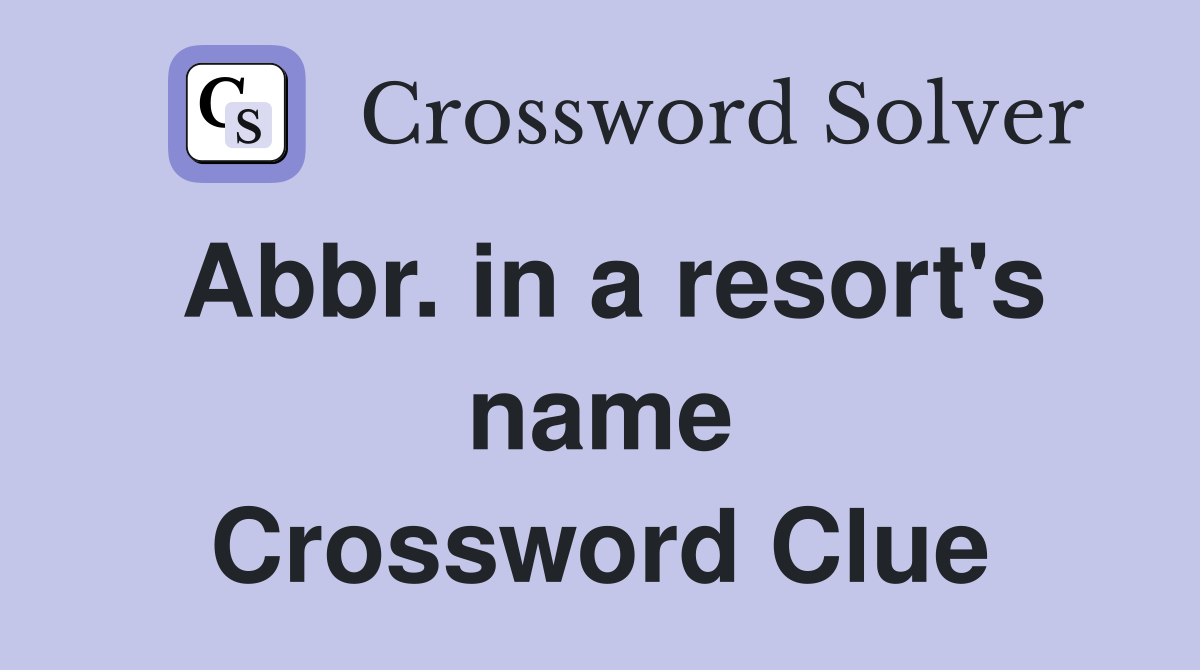 Abbr. in a resort's name Crossword Clue
