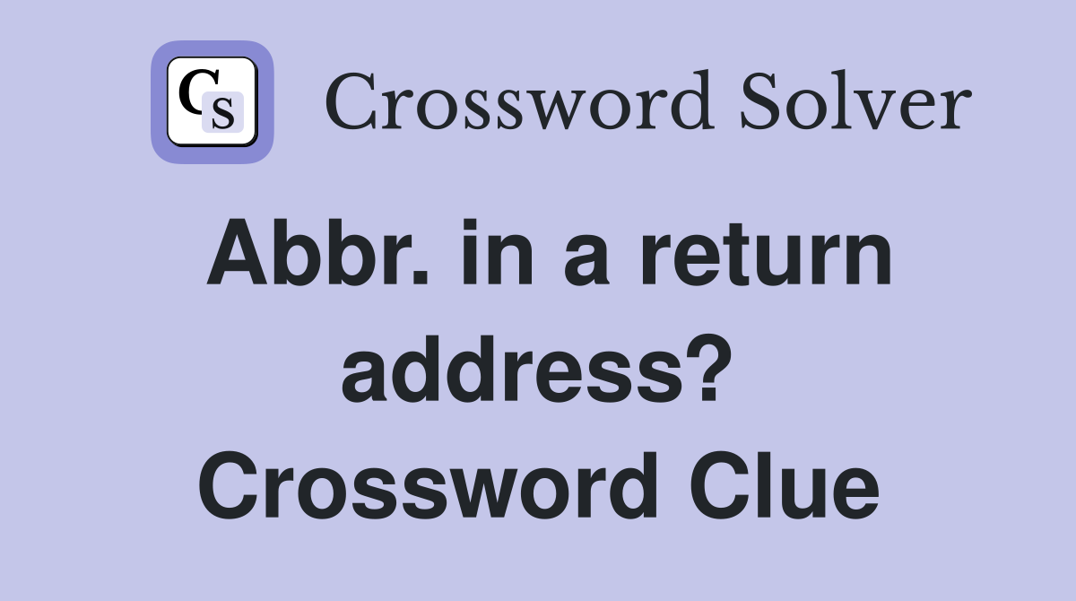 Abbr. in a return address? Crossword Clue