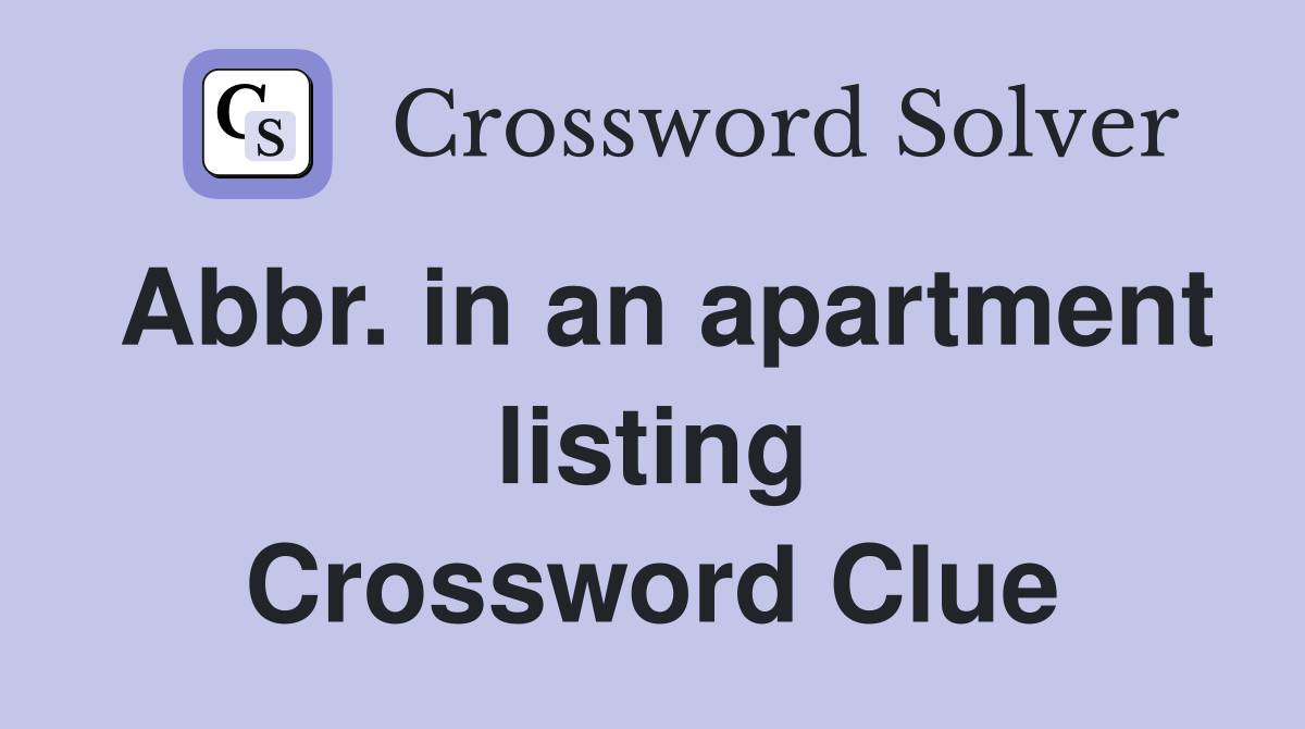 Abbr. in an apartment listing Crossword Clue