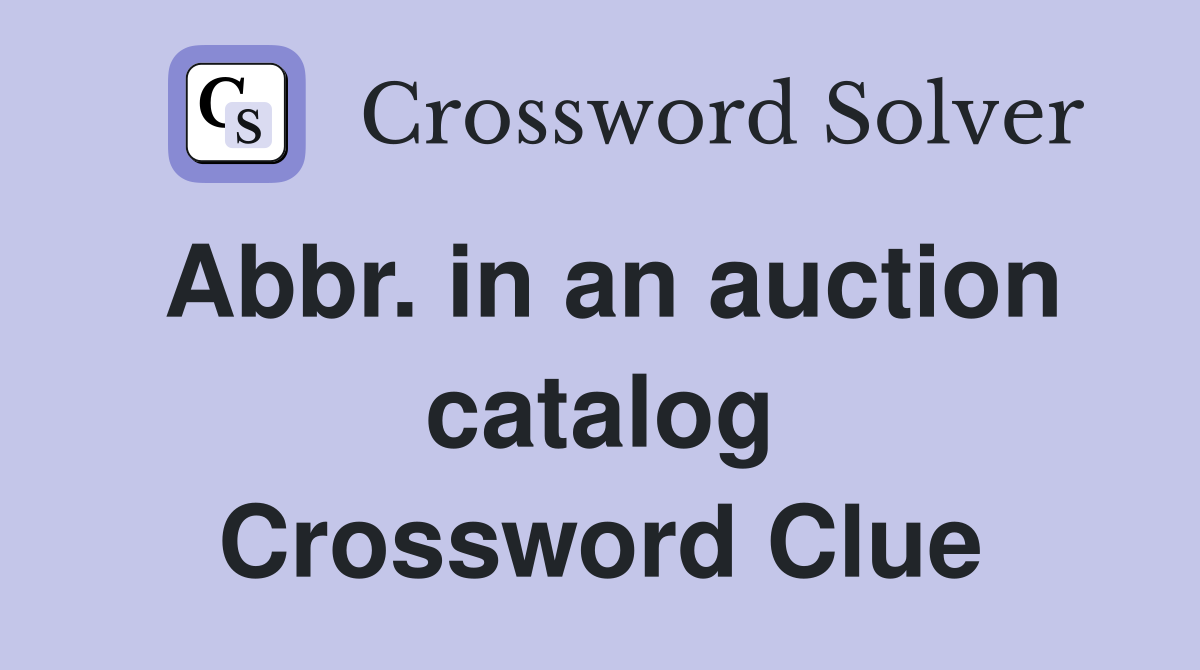 Abbr. in an auction catalog Crossword Clue
