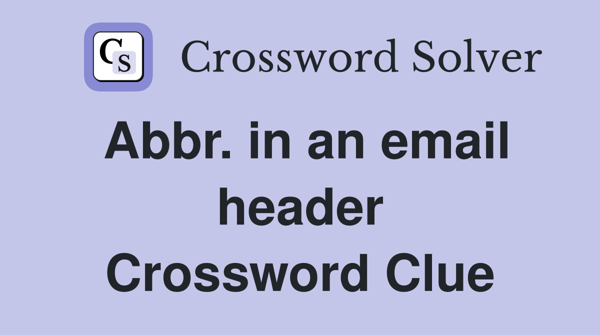 Abbr. in an email header Crossword Clue