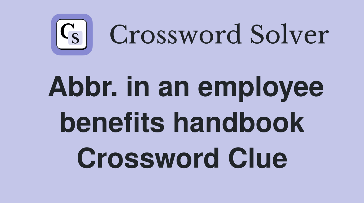 Abbr. in an employee benefits handbook Crossword Clue