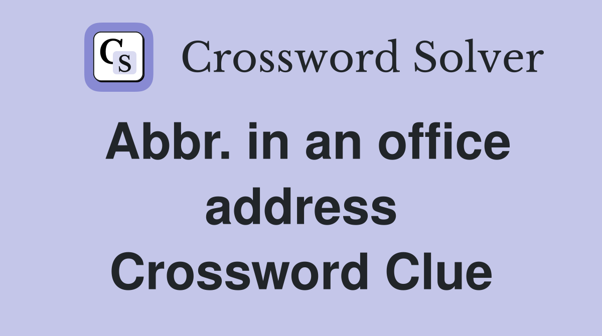 Abbr. in an office address Crossword Clue