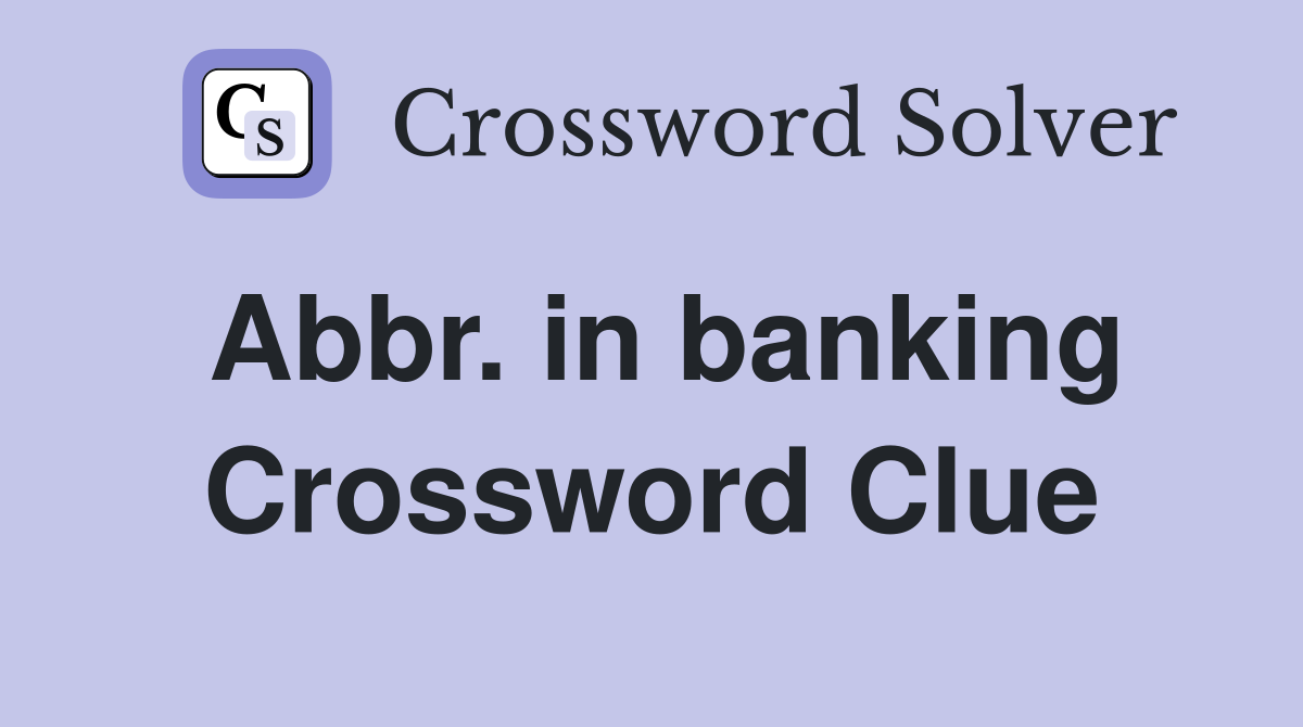 Abbr. in banking Crossword Clue