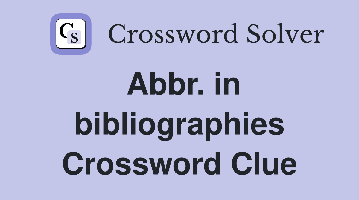 Abbr. in bibliographies Crossword Clue