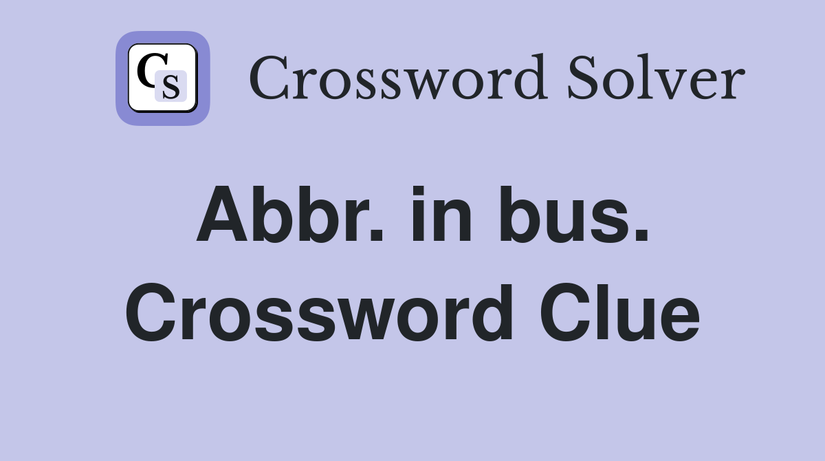 Abbr. in bus. Crossword Clue