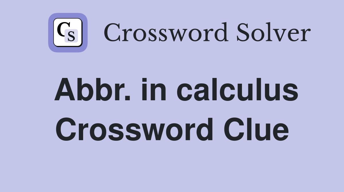 Abbr. in calculus Crossword Clue