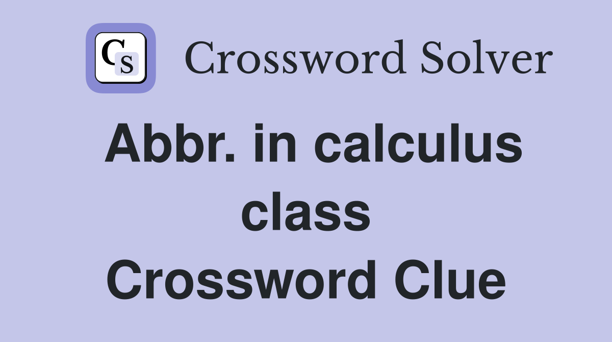 Abbr. in calculus class Crossword Clue