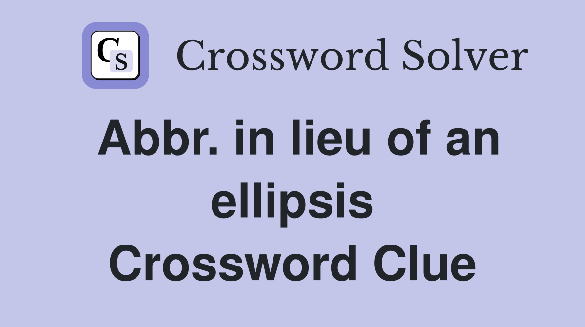Abbr. in lieu of an ellipsis Crossword Clue