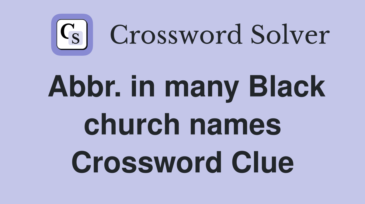 Abbr. in many Black church names Crossword Clue