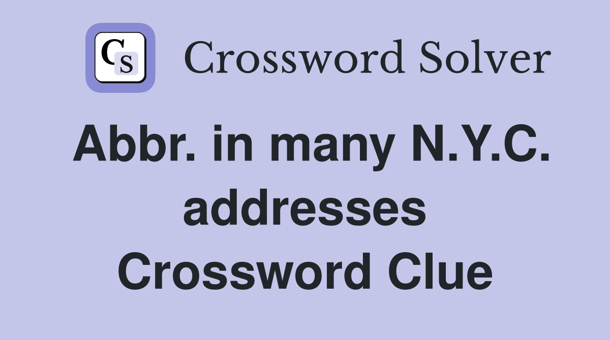 Abbr. in many N.Y.C. addresses Crossword Clue