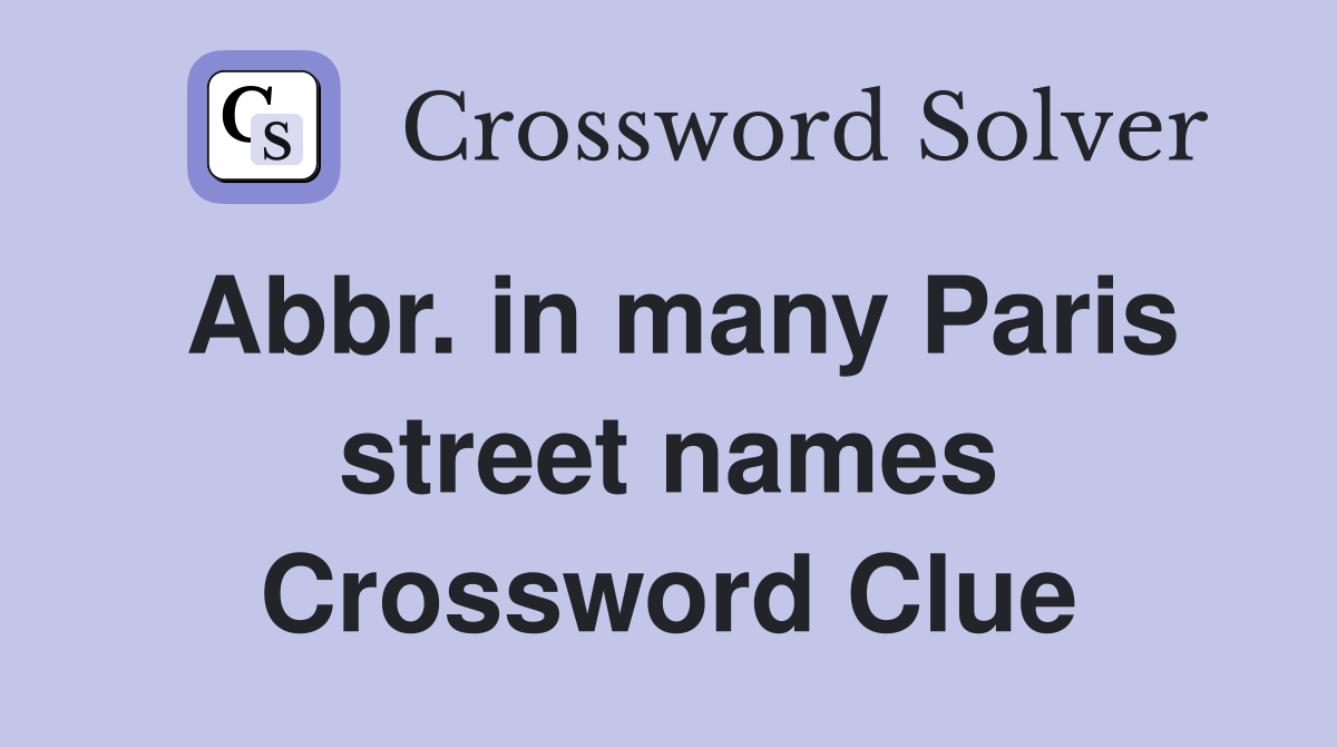 Abbr. in many Paris street names Crossword Clue