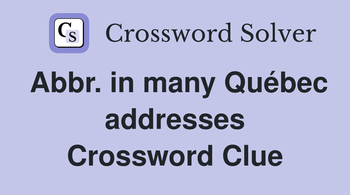 Abbr. in many Québec addresses Crossword Clue
