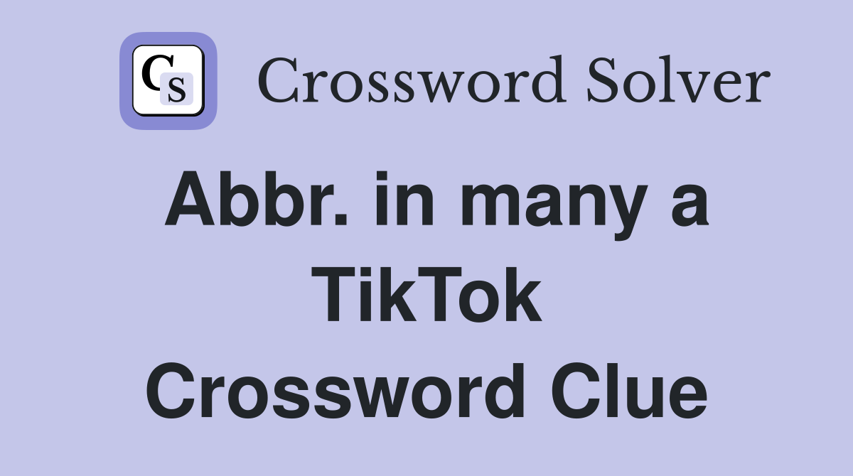 Abbr. in many a TikTok Crossword Clue