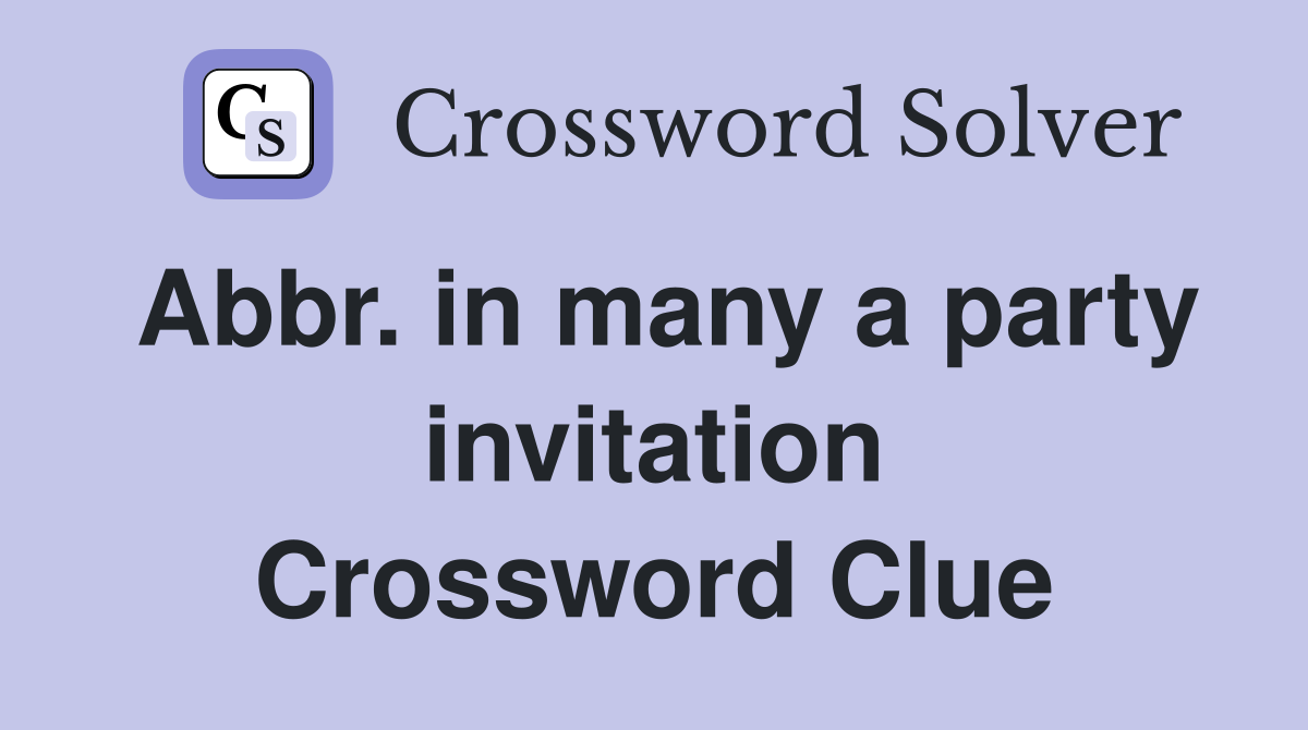 Abbr. in many a party invitation Crossword Clue