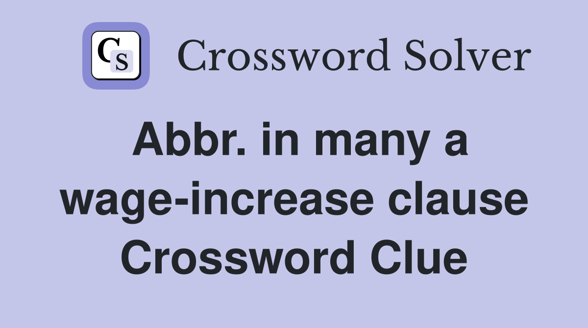 Abbr. in many a wage-increase clause Crossword Clue